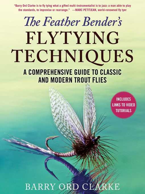 Title details for The Feather Bender's Flytying Techniques: a Comprehensive Guide to Classic and Modern Trout Flies by Barry Ord Clarke - Available